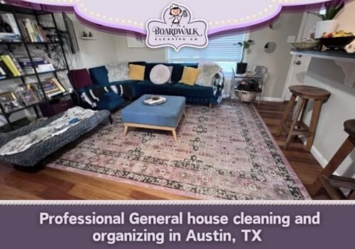 Professional General House Cleaning And Organizing in Austin, TX